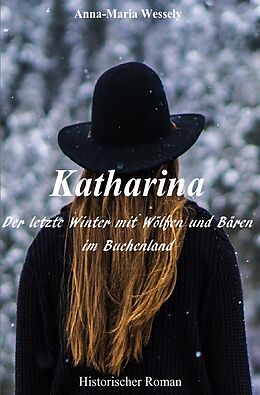 Kartonierter Einband Katharina - Der letzte Winter mit Wölfen und Bären im Buchenland von Anna-Maria Wessely