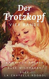 E-Book (epub) Der Trotzkopf - Alle vier Bände von Emmy von Rhoden, Else Wildhagen, Suze la Chapelle-Roobol