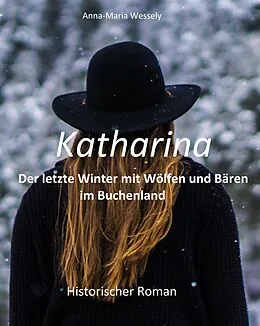 E-Book (epub) Katharina - Der letzte Winter mit Wölfen und Bären im Buchenland von Anna-Maria Wessely