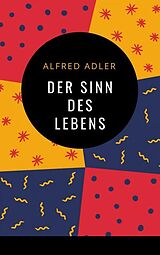 E-Book (epub) Alfred Adler - Der Sinn des Lebens von Alfred Adler