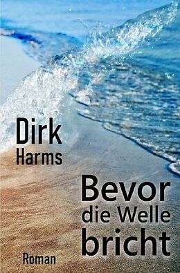 Kartonierter Einband Bevor die Welle bricht von Dirk Harms