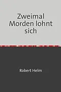 E-Book (epub) Zweimal Morden lohnt sich von Robert Helm