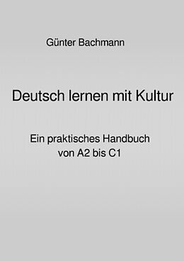 Kartonierter Einband Deutsch lernen mit Kultur von Dr. phil. Günter Bachmann