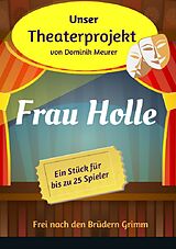 Kartonierter Einband Unser Theaterprojekt / Unser Theaterprojekt, Band 16 - Frau Holle von Dominik Meurer