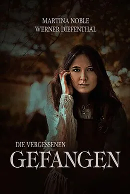 E-Book (epub) Die Vergessenen - Teil 1: Gefangen von Werner Diefenthal, Martina Noble