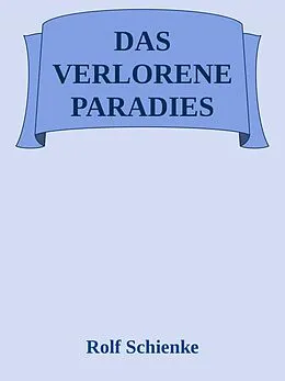E-Book (epub) Das verlorene Paradies von Rolf Schienke