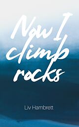 eBook (epub) Now I Climb Rocks de Liv Hambrett