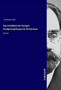 Kartonierter Einband Das Verhältnis der heutigen Strafgesetzgebung zum Christentum von Karl Trummer