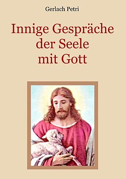 Kartonierter Einband Innige Gespräche der Seele mit Gott von Gerlach Petri