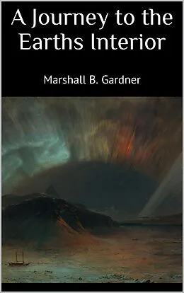 E-Book (epub) A Journey to the Earths Interior von Gardner Marshall B.