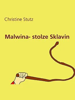 E-Book (epub) Malwina- stolze Sklavin von Christine Stutz