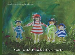 Fester Einband Aiola und ihre Freunde auf Schatzsuche von Gerda Eisenring-Vosseler, Martin Eisenring