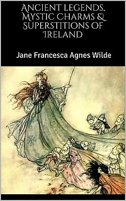 E-Book (epub) Ancient legends, Mystic Charms & Superstitions of Ireland von Jane Francesca Agnes Wilde