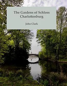 E-Book (epub) The Gardens of Schloss Charlottenburg von John Clark
