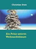 E-Book (epub) Ein Prinz unterm Weihnachtsbaum von Christine Stutz