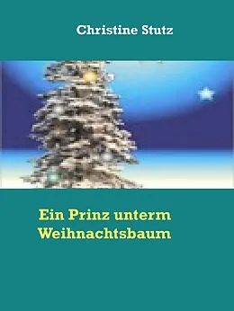 E-Book (epub) Ein Prinz unterm Weihnachtsbaum von Christine Stutz