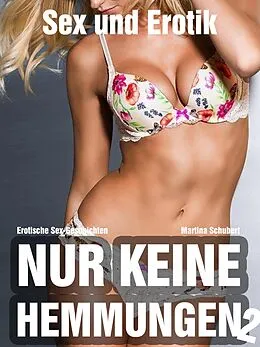 E-Book (epub) Nur keine Hemmungen - Sexgeschichten von Martina Schubert