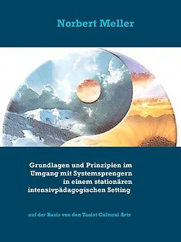 E-Book (epub) Grundlagen und Prinzipien im Umgang mit Systemsprengern in einem stationären intensivpädagogischen Setting von Norbert Meller