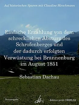 E-Book (epub) Einfache Erzählung von dem schrecklichen Absturz des Schrofenberges und der dadurch erfolgten Verwüstung bei Brannenburg im August 1851 von Sebastian Dachauer, Claudine Hirschmann