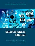 E-Book (epub) Selbstherrliche Idioten! von Marianne Kaufmann, Silas E. Frank