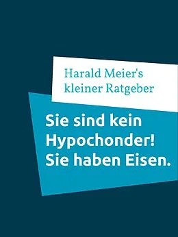 E-Book (epub) Sie sind kein Hypochonder! Sie haben Eisen. von Harald Meier