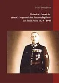 E-Book (epub) Heinrich Habenicht Hauptamtlicher Feuerwehrführer 1938-1945 in Peine von Hans-Peter Bolm