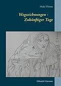 E-Book (epub) Wegzeichnungen - Zukünftiger Tage von Heike Thieme