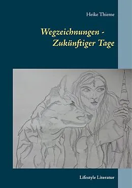 E-Book (epub) Wegzeichnungen - Zukünftiger Tage von Heike Thieme