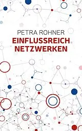 E-Book (epub) Einflussreich netzwerken von Petra Rohner
