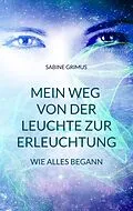 E-Book (epub) Mein Weg von der Leuchte zur Erleuchtung von Sabine Grimus