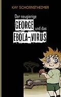 E-Book (epub) Der neugierige GEORGE und das EBOLA-VIRUS von Kay Schornstheimer