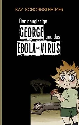 E-Book (epub) Der neugierige GEORGE und das EBOLA-VIRUS von Kay Schornstheimer