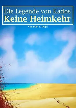 E-Book (epub) Die Legende von Kados von Felix T. Vogel