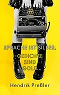 E-Book (epub) Sprache ist Silber, Gedichte sind Gold von Hendrik Preßler