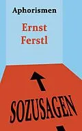 E-Book (epub) Sozusagen von Ernst Ferstl