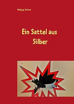 E-Book (epub) Ein Sattel aus Silber von Wolfgang Dietmar