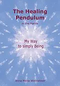 E-Book (epub) The Healing Pendulum in the Matrix von Anna Maria Winklehner