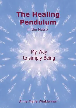E-Book (epub) The Healing Pendulum in the Matrix von Anna Maria Winklehner