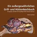 E-Book (epub) Ein außergewöhnliches Grill- und Hüttenkochbuch von Martin Leonhard