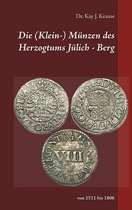 E-Book (epub) Die (Klein-) Münzen des Herzogtums Jülich - Berg von Kay J. Krause