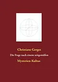 E-Book (epub) Die Frage nach einem zeitgemäßen Mysterien-Kultus von Christiane Gerges