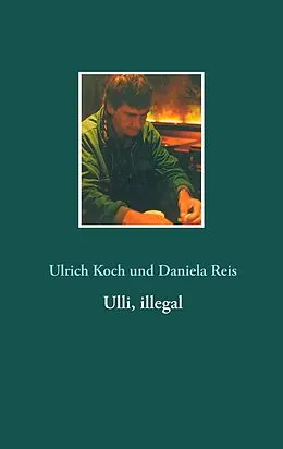 E-Book (epub) Ulli, illegal von Ulrich Koch, Daniela Reis