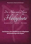 E-Book (epub) Die Alten und Neuen Heilgebete von Rosemarie Johanna Sichmann