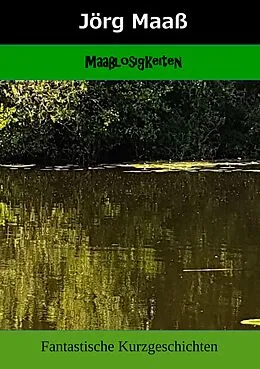 E-Book (epub) Maaßlosigkeiten von Jörg Maaß