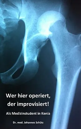 E-Book (epub) Wer hier operiert, der improvisiert! von Johannes Schütz