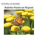 E-Book (epub) Bedrohte Wunder am Wegrand von Isa Freifrau von Elverfeldt