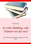 E-Book (epub) Ist Liebe Mobbing, oder Träumen wir das nur? von Jörg Bernhard