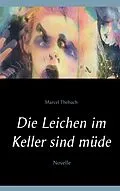 E-Book (epub) Die Leichen im Keller sind müde von Marcel Thebach