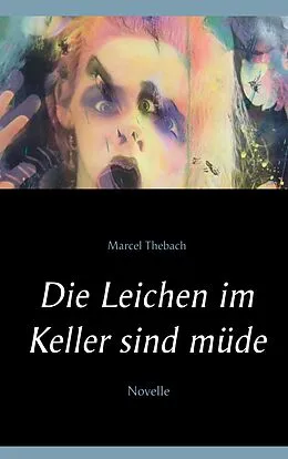 E-Book (epub) Die Leichen im Keller sind müde von Marcel Thebach