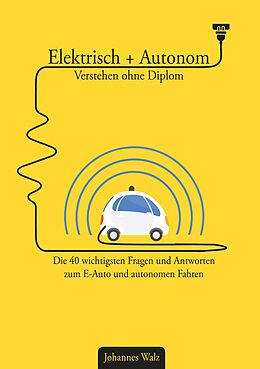 E-Book (epub) Elektrisch + Autonom: Verstehen ohne Diplom von Johannes Walz